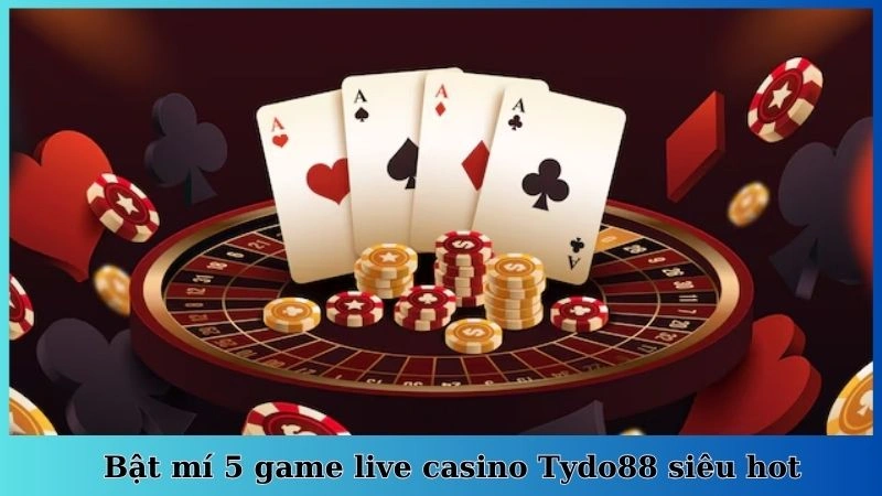 Bật mí 5 game live casino Tydo88 siêu hot