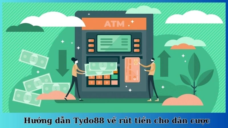 Hướng dẫn Tydo88 về rút tiền cho dân cược