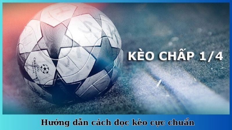 Hướng dẫn cách đọc kèo cực chuẩn