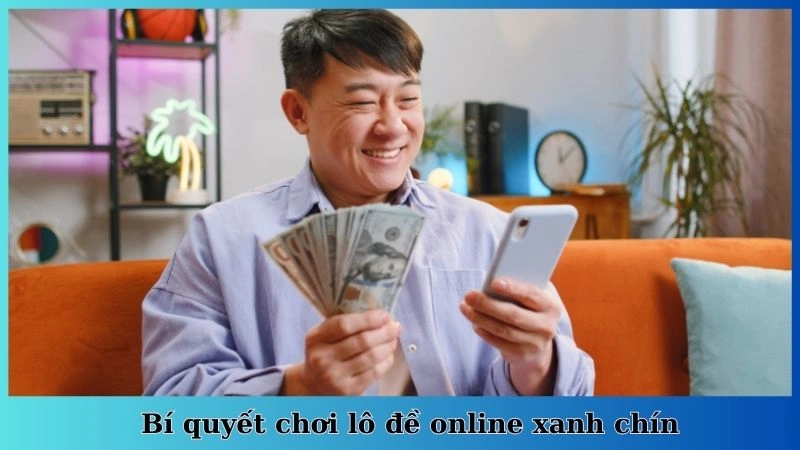 Bí quyết chơi lô đề online xanh chín