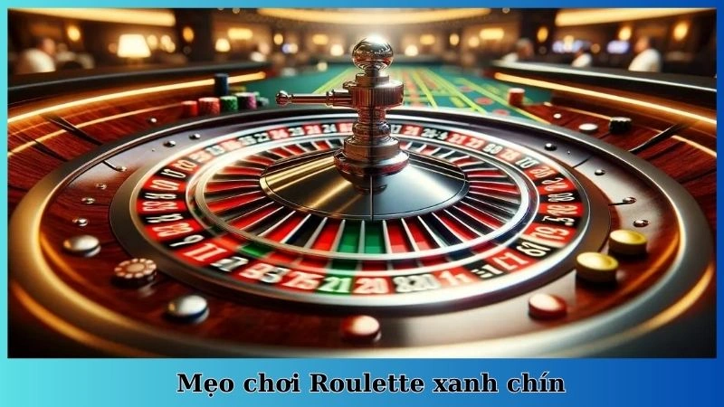 Mẹo chơi Roulette xanh chín
