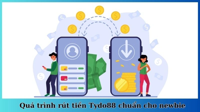 Quá trình rút tiền Tydo88 chuẩn cho newbie