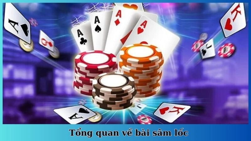 Tổng quan về bài sâm lốc