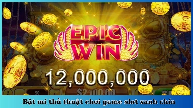 Bật mí thủ thuật chơi game slot xanh chín