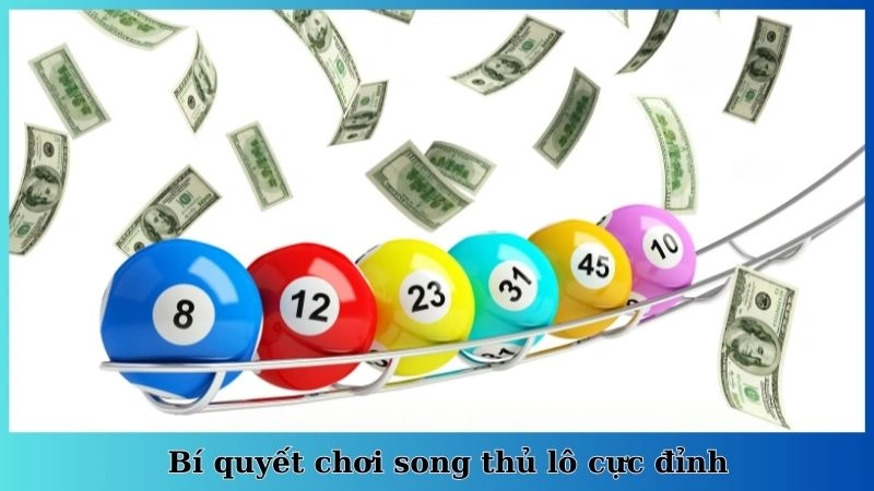 Bí quyết chơi song thủ lô cực đỉnh